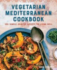 Vegetarian Mediterranean Cookbook: 125+ Simple, Healthy Recipes for Living W...