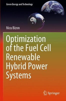 Optimization of the Fuel Cell Renewable Hybrid Power Systems by Nicu Bizon (Engl