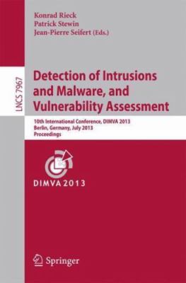 Detection of Intrusions and Malware, and Vulnerability Assessment : 10th Inte...