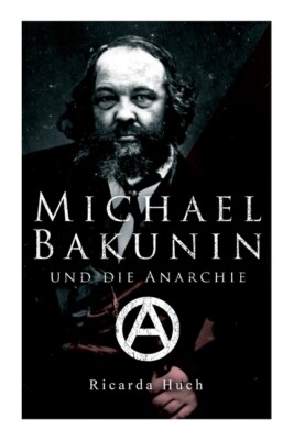 Michael Bakunin Und Die Anarchie: Der Weg Eines Revolution?Rs