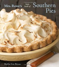 MRS. ROWE'S LITTLE BOOK OF SOUTHERN PIES By Mollie Cox Bryan & Rowe's Restaurant