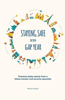 Staying Safe on Your Gap Year by Hoppe, Kelsey 0995796505 FREE Shipping