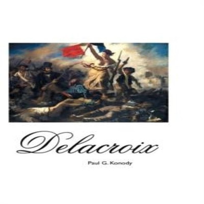 DELACROIX Paul G. Konody Hardcover Crescent Moon Publishing