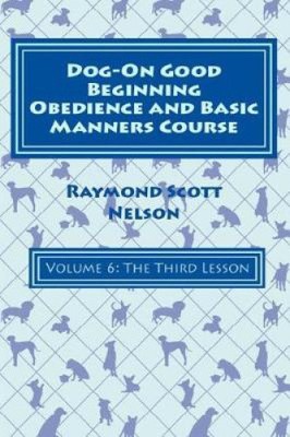 Dog-On Good Beginning Obedience and Basic Manners Course Volume 6: Volume 6: