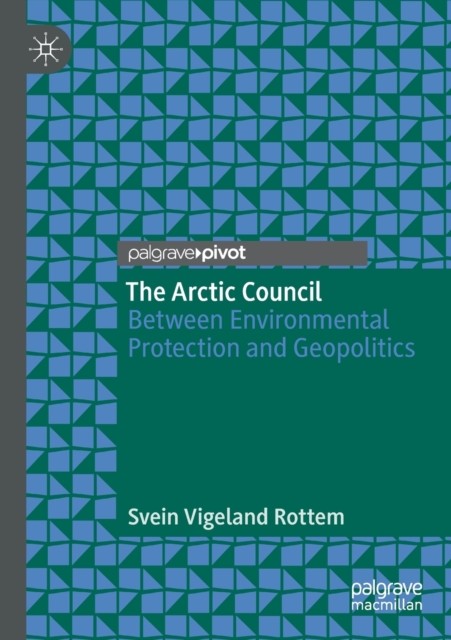 The Arctic Council: Between Environmental  by Svein Vigeland Rottem PAPERBACK