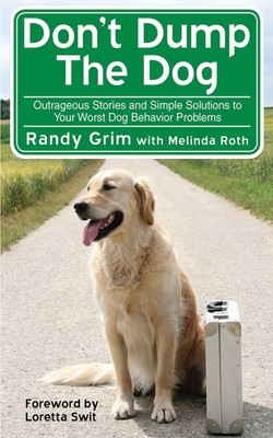 Don't Dump the Dog: Outrageous Stories and Simple Solutions to Your Worst D ...