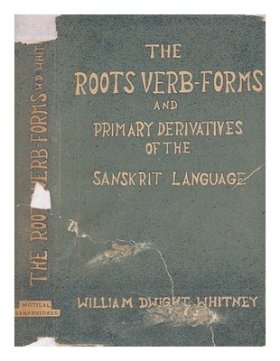 Whitney, William Dwight (1827-1894) The Roots, Verb-Forms, And Primary Derivati
