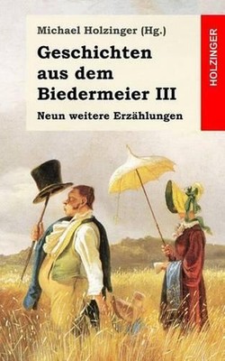 Geschichten aus dem Biedermeier III: Neun weitere Erz?hlungen by Annette Von Dro