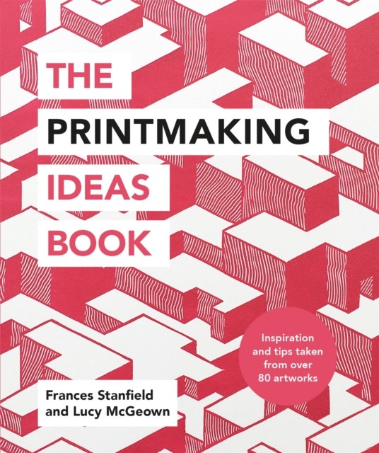 The Printmaking Ideas Book,Frances Stanfield, Lucy McGeown - Image 5