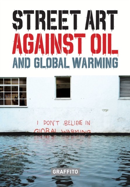 STREET ART AGAINST OIL and Global Warming by Xavier Tapies (Hardback Book)