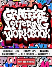 Graffiti Lettering Workbook For Beginners: A Step-By-Step Guide to Master Graffi