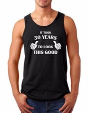 Mens Tank Top It Took 30 Years To Look This Good Shirt Funny 30th Birthday Tee