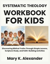Systematic Theology Workbook For Kids: Discovering Biblical Truths Through Simpl