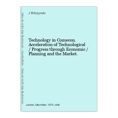 Technology in Comecon. Acceleration of Technological / Progress through Economic