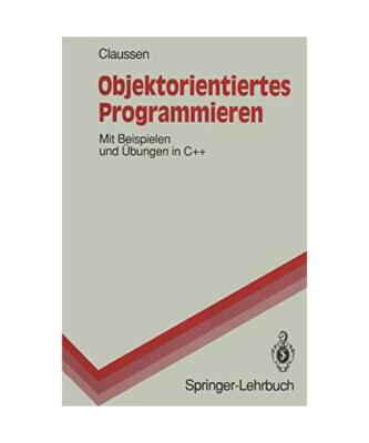 Objektorientiertes Programmieren: Mit Beispielen und Übungen in C++, Claussen, 