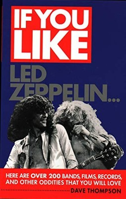 If You Like Led Zeppelin...: Here Are Over 200 Bands, Films... by Thompson, Dave