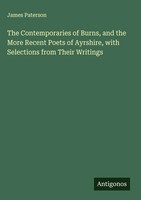 James Paterson | The Contemporaries Of Burns, And The More Recent Poets Of...