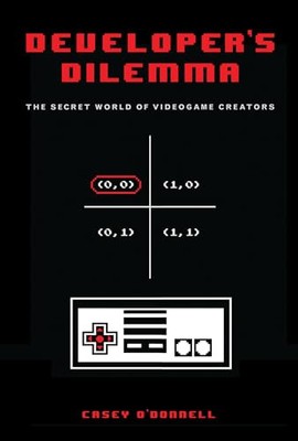 Developer's Dilemma: The Secret World of Videogame Creators (Ins