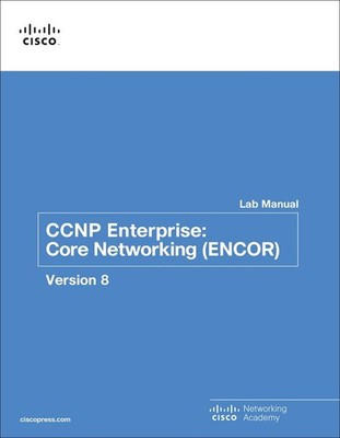 CCNP Enterprise: Core Networking (ENCOR) v8 Lab Manual by Cisco Networking Acade