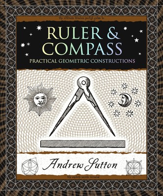 Ruler & Compass: Practical Geometric Constructions (Wooden Books North Ameri...