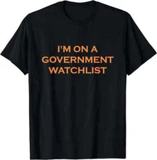 I'm On A Government Watchlist T-Shirt