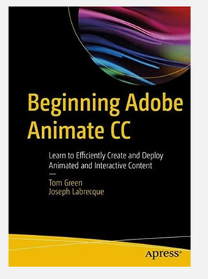 Beg. Adobe Animate CC: Learn To Efficiently Create By Tom Green & Joseph GOOD