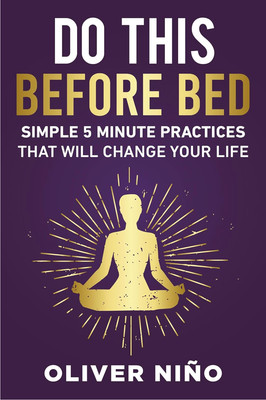 Do This Before Bed: Simple 5-Minute Practices That Will Change Your Life
