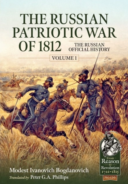 The Russian Patriotic War of 1812 Volume 1 by Ivanovich Bogdanovich