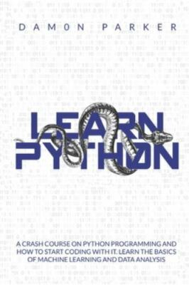 Learn Python: : A Crash Course On Python Programming And How To Start Coding ...