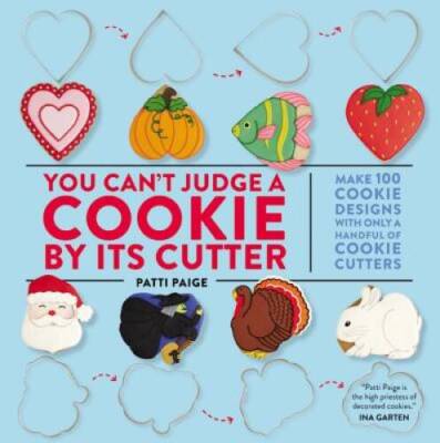 You Can't Judge a Cookie by Its Cutter: Make 100 Cookie Designs with - VERY GOOD