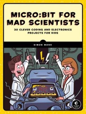 Micro:bit for Mad Scientists: 30 Clever Coding and Electronics Projects f - GOOD