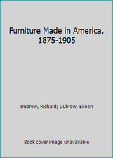 Furniture Made in America, 1875-1905 by Dubrow, Richard; Dubrow, Eileen