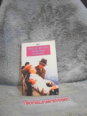 Späte Liebe : Erzählung dtv Grün, Max von der: