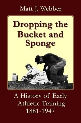 DROPPING THE BUCKET AND SPONGE: A HISTORY OF EARLY By Matt J. Webber *BRAND NEW*