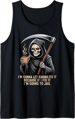 #ad Funny Grim Reaper Let Karma Fix It Dark Humor Saying Tank Top $34.99