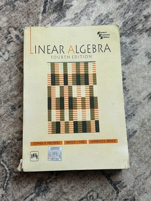 Linear Algebra Fourth Edition by Friedberg, Insel, & Spence - Softcover