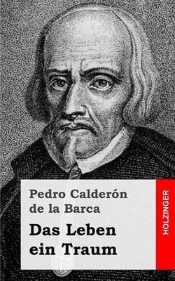 Das Leben ein Traum: (La vida es sue?o) by Pedro Calderon De La Barca (German) P