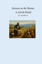 Sermon on the Mount: A Jewish Drash: Fresh look at the Sermon on the Mount Comme