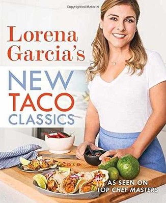 Lorena Garcia's New Taco Classics - Hardcover, by Garcia Lorena - Very Good b