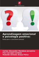Aprendizagem Emocional E Psicologia Positiva: Rotas Para O Crescimento Pessoal