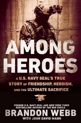 Among Heroes: A U.S. Navy SEAL's True Story of Friendship, Heroism, and the U...