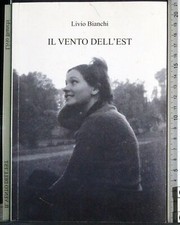 IL VENTO DELL'EST. LIVIO BIANCHI. GRAFICHE BIANCHINI.