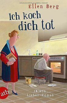 Ich koch dich tot: (K)ein Liebes-Roman von Berg, Ellen | Buch | Zustand gut