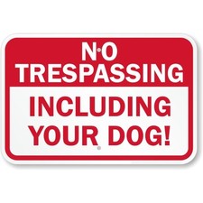 No Trespassing Including Your Dog Aluminum Weatherproof Sign c00954