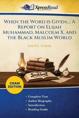 When the Word is Given...: A Report on Elijah Muhammad, Malcolm X, and the Black