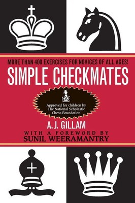 Simple Checkmates More Than 400 Exercises for Novices of All Ages! A. J. Gillam