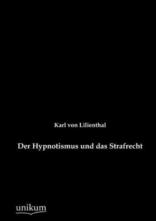 Thumbnail - Karl Von Lilienthal | Der Hypnotismus Und Das Strafrecht | Taschenbuch