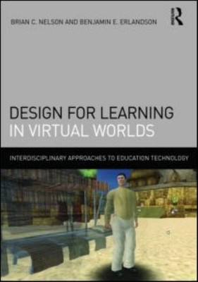 Design for Learning in Virtual Worlds Benjamin E., Nelson, Brian