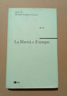 Michele Federico Sciacca LA LIBERTÀ E IL TEMPO L'Epos 1999