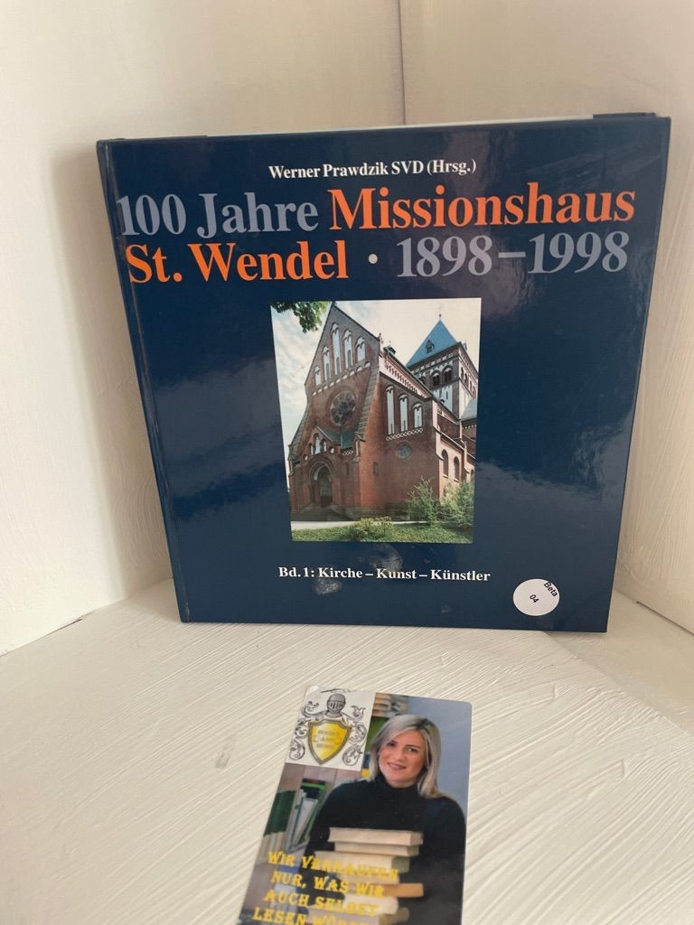 100 Jahre Missionshaus St. Wendel 1898-1998: Kirche - Kunst - Künstler Kirche - - Naumann, Wilhelm, Werner Prawdzik und Karsten Mayer